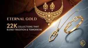 Eternal Gold: 22K Collections that Blend Tradition & Tomorrow